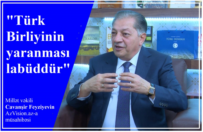 Джаваншир Фейзиев: «Создание союза тюркских государств становится неизбежной реальностью» - ИНТЕРВЬЮ+ВИДЕО